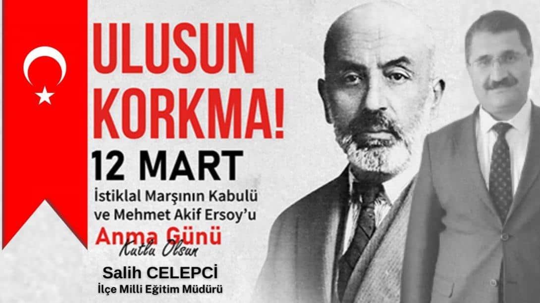  İlçe Milli Eğitim Müdürümüz Salih Celepci'nin 12 Mart İstiklal Marşının Kabulü ve Mehmet Akif Ersoy'u Anma Günü Mesajı