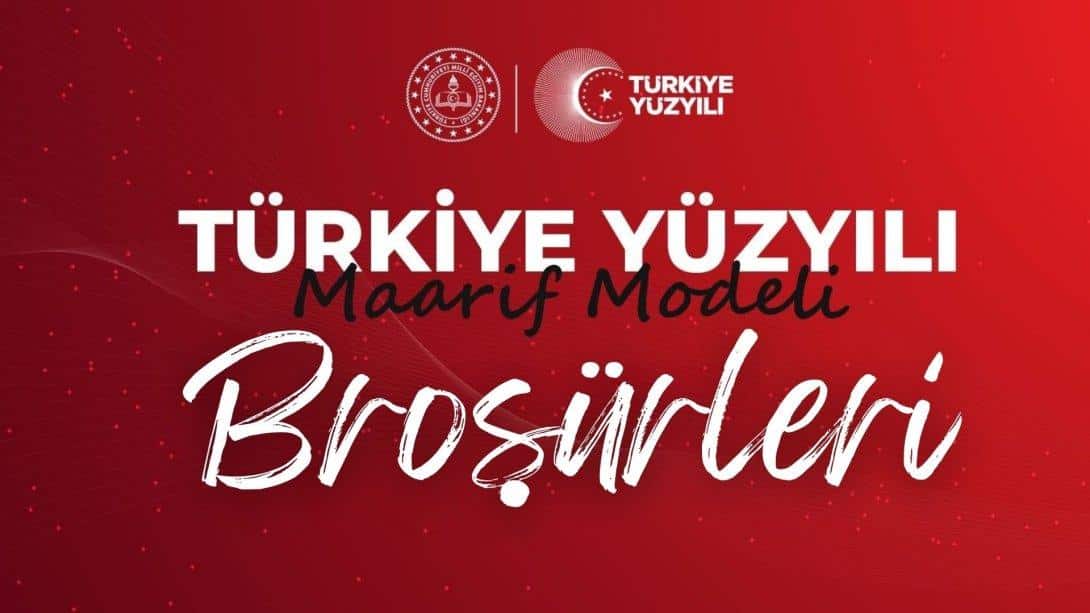TÜRKİYE YÜZYILI MAARİF MODELİ BROŞÜRLERİ