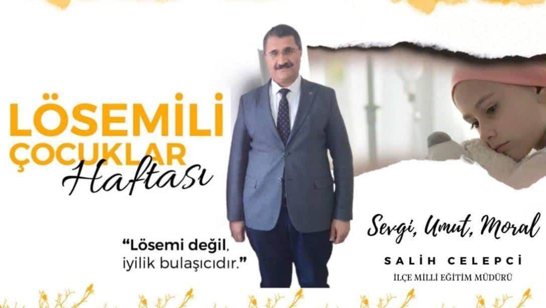 İlçe Milli Eğitim Müdürü Salih CELEPCİ´nin Lösemili Çocuklar Haftası Mesajı