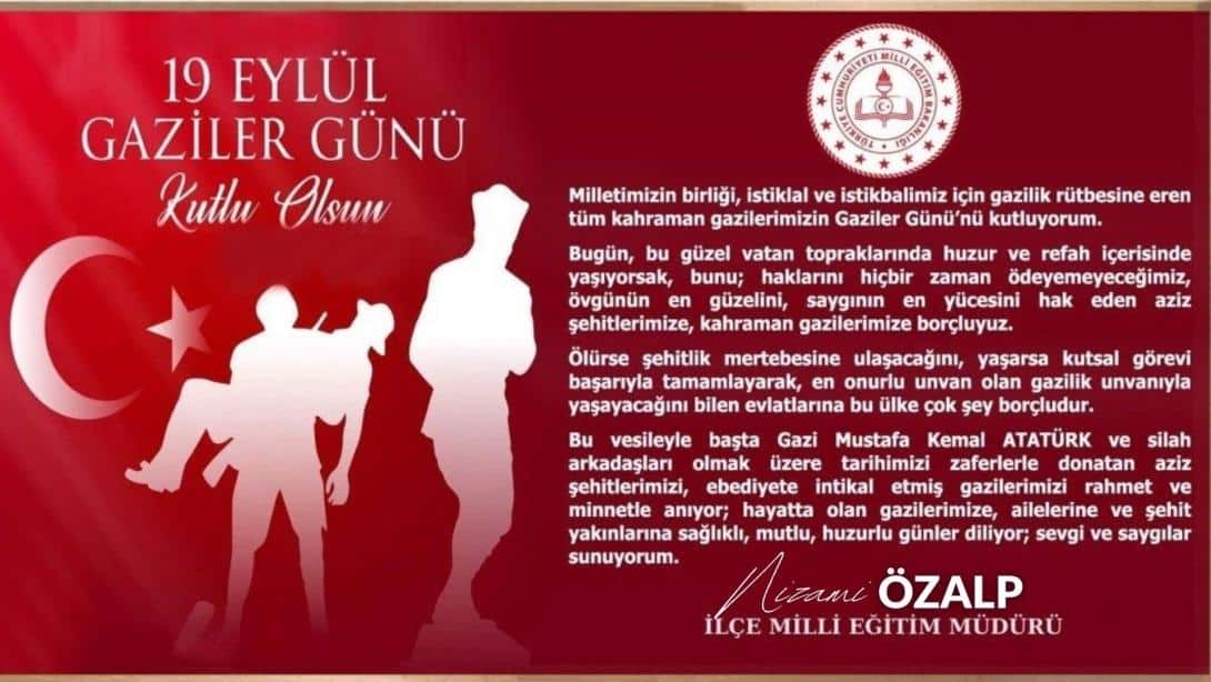 İlçe Millî Eğitim Müdürümüz Sayın Nizami ÖZALP'in 19 Eylül Gaziler Günü Mesajı
